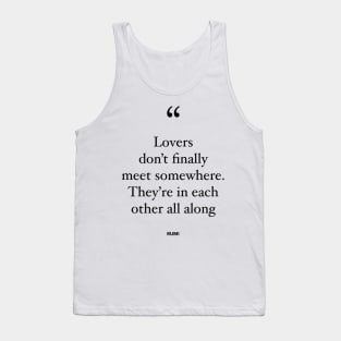 Lovers Don't Finally Meet Somewhere. They're In Each Other All Along Tank Top